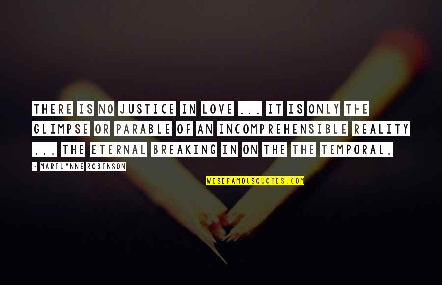 Raafea Quotes By Marilynne Robinson: There is no justice in love ... it Raafea Quotes By Marilynne Robinson: There is no justice in love ... it