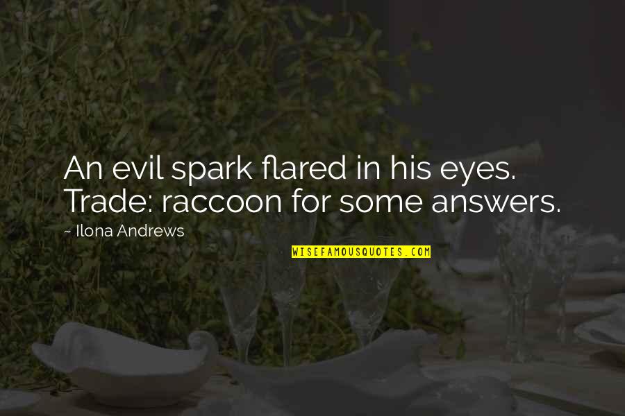 Raag Quotes By Ilona Andrews: An evil spark flared in his eyes. Trade:
