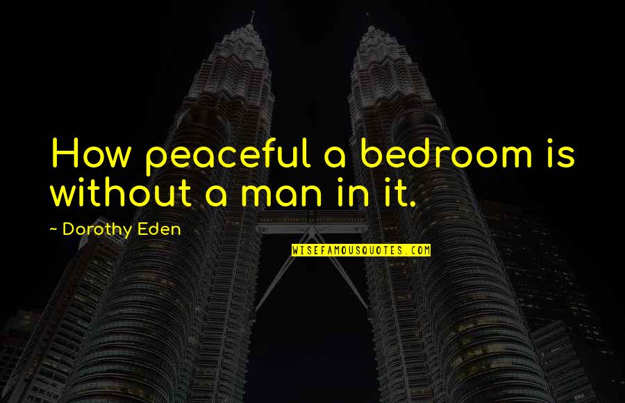 Raahauges Shooting Quotes By Dorothy Eden: How peaceful a bedroom is without a man