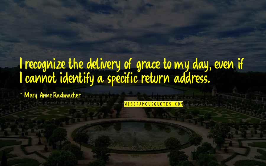 Raanjhanaa Movie Dialogue Quotes By Mary Anne Radmacher: I recognize the delivery of grace to my Raanjhanaa Movie Dialogue Quotes By Mary Anne Radmacher: I recognize the delivery of grace to my
