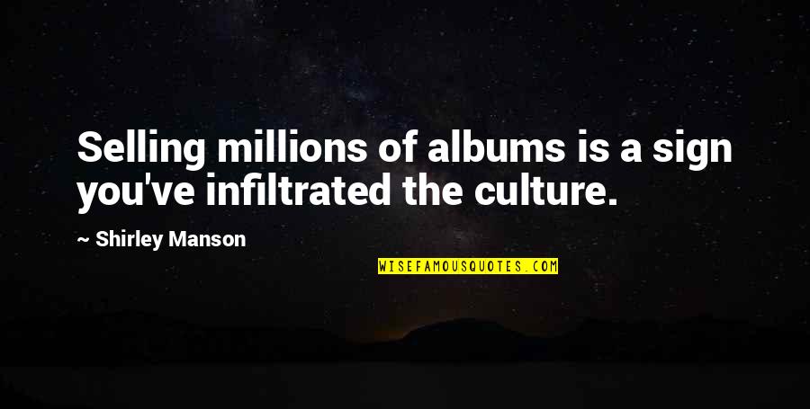 Raao Quotes By Shirley Manson: Selling millions of albums is a sign you've