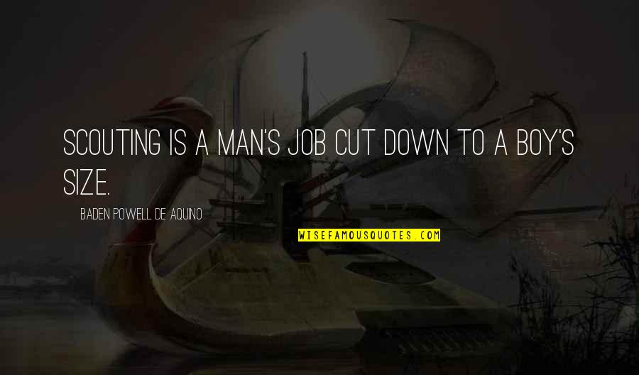 Raarste Quotes By Baden Powell De Aquino: Scouting is a man's job cut down to