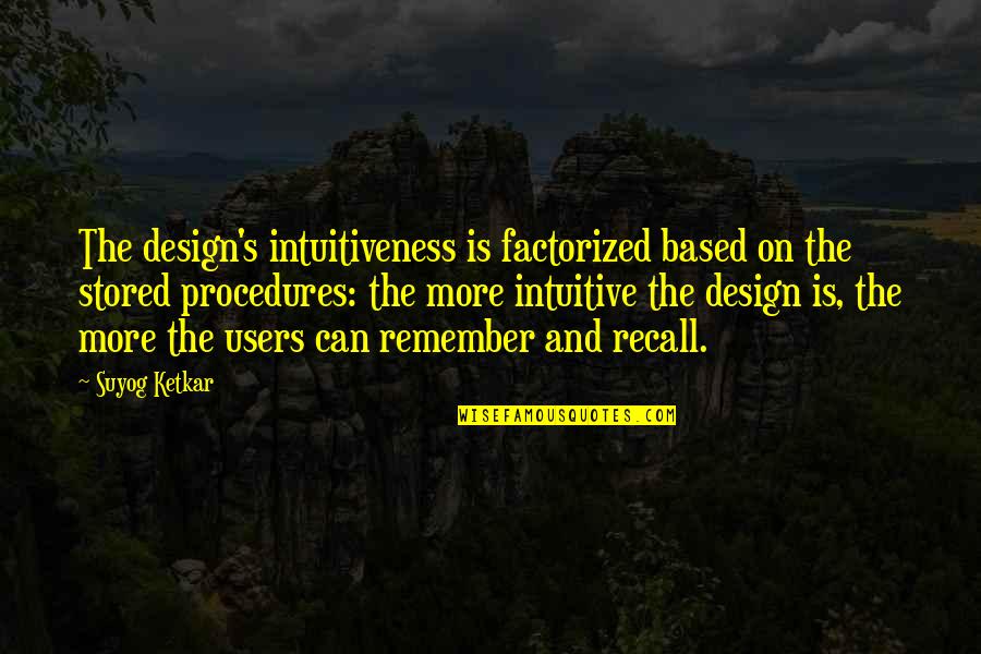 Raarste Quotes By Suyog Ketkar: The design's intuitiveness is factorized based on the