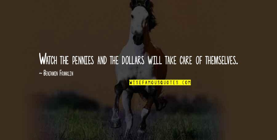 Raaskalderij Quotes By Benjamin Franklin: Watch the pennies and the dollars will take Raaskalderij Quotes By Benjamin Franklin: Watch the pennies and the dollars will take