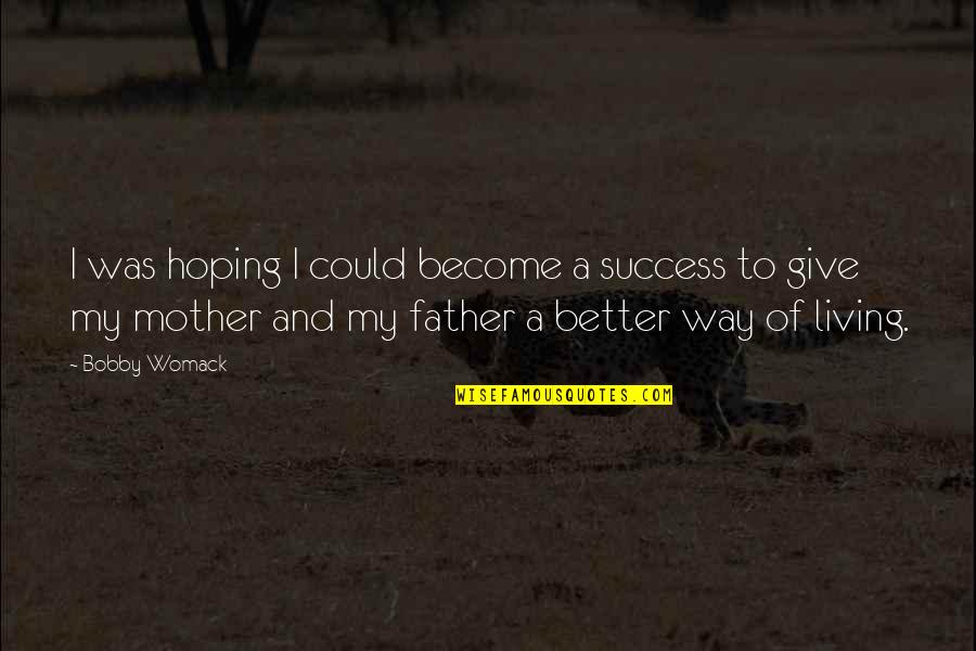 Raaskalderij Quotes By Bobby Womack: I was hoping I could become a success Raaskalderij Quotes By Bobby Womack: I was hoping I could become a success