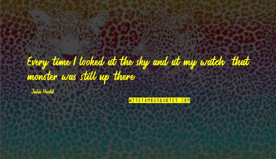 Raaskalderij Quotes By Julie Hecht: Every time I looked at the sky and
