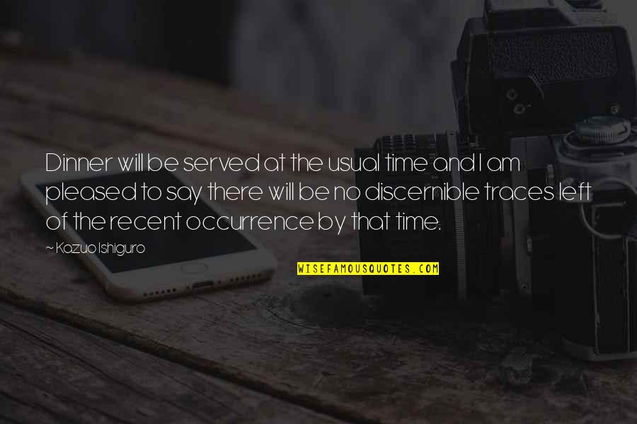 Raat Akeli Hai Quotes By Kazuo Ishiguro: Dinner will be served at the usual time Raat Akeli Hai Quotes By Kazuo Ishiguro: Dinner will be served at the usual time