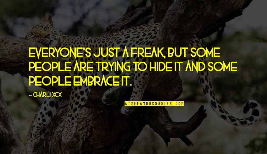 Raavi Chettu Quotes By Charli XCX: Everyone's just a freak, but some people are Raavi Chettu Quotes By Charli XCX: Everyone's just a freak, but some people are