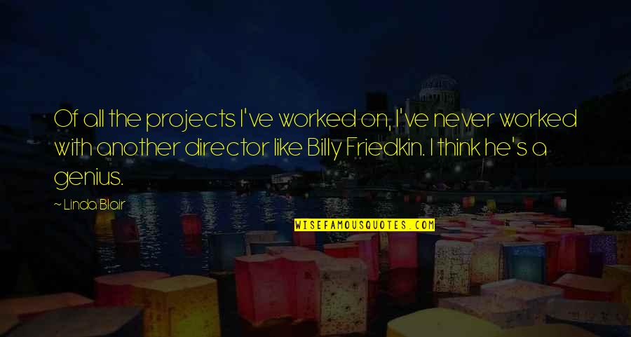 Raavi Chettu Quotes By Linda Blair: Of all the projects I've worked on, I've Raavi Chettu Quotes By Linda Blair: Of all the projects I've worked on, I've