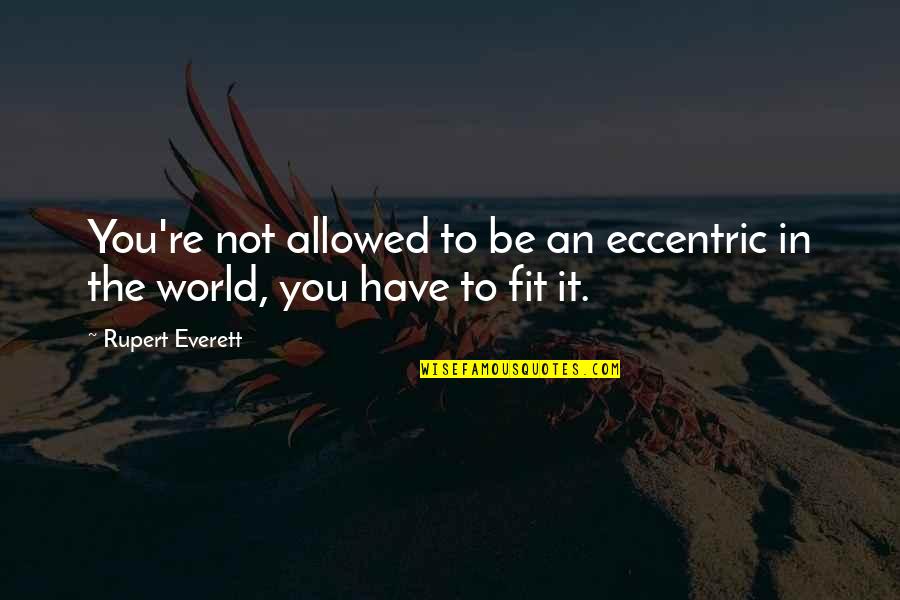 Raavi Kaur Quotes By Rupert Everett: You're not allowed to be an eccentric in