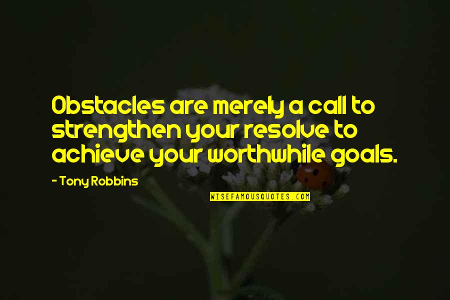 Raavu Ramesh Quotes By Tony Robbins: Obstacles are merely a call to strengthen your Raavu Ramesh Quotes By Tony Robbins: Obstacles are merely a call to strengthen your