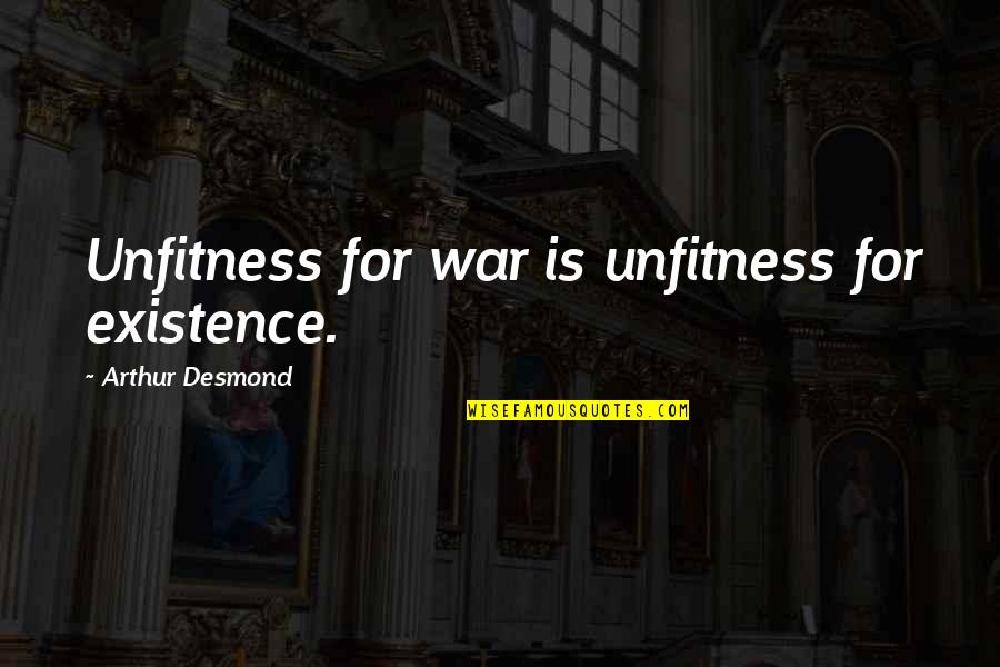 Rab In Johnny Tremain Quotes By Arthur Desmond: Unfitness for war is unfitness for existence. Rab In Johnny Tremain Quotes By Arthur Desmond: Unfitness for war is unfitness for existence.