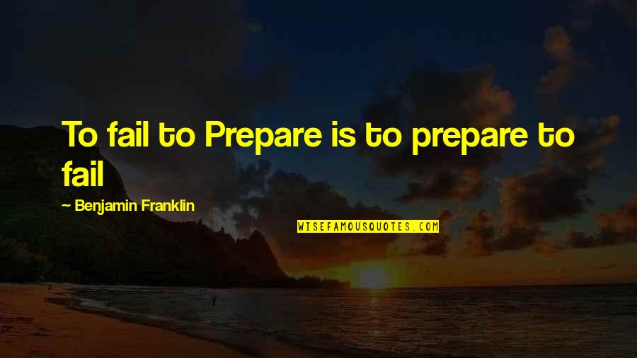 Rab Ki Raza Quotes By Benjamin Franklin: To fail to Prepare is to prepare to