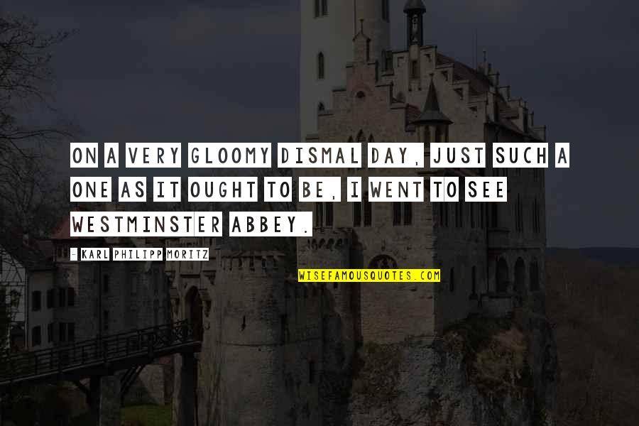Rab Rakha Quotes By Karl Philipp Moritz: On a very gloomy dismal day, just such Rab Rakha Quotes By Karl Philipp Moritz: On a very gloomy dismal day, just such