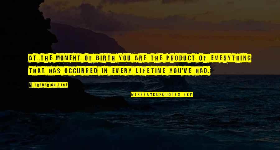 Rabadzija Znacenje Quotes By Frederick Lenz: At the moment of birth you are the Rabadzija Znacenje Quotes By Frederick Lenz: At the moment of birth you are the