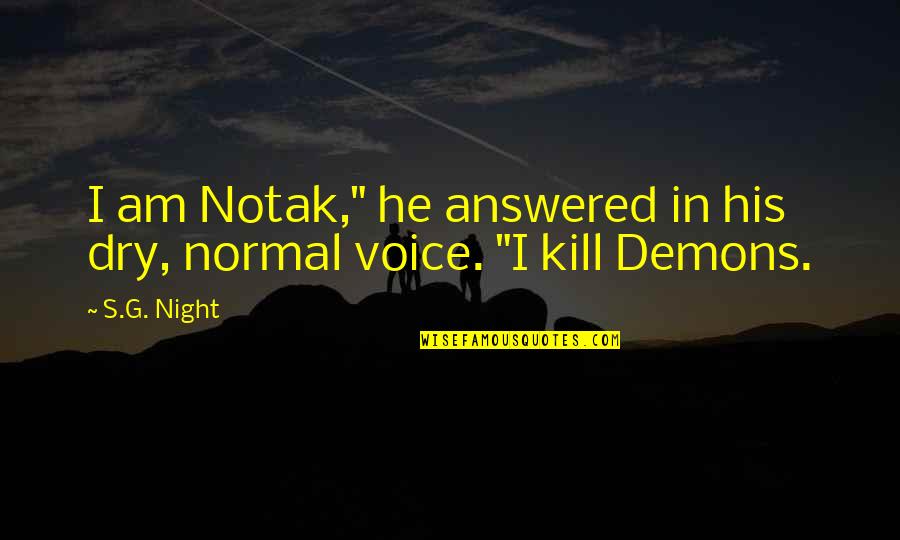 Rabahin Quotes By S.G. Night: I am Notak," he answered in his dry,