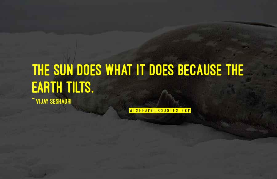 Rabalais Unland Quotes By Vijay Seshadri: The sun does what it does because the