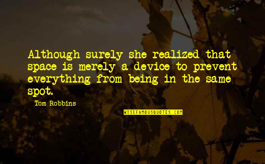 Raban Quotes By Tom Robbins: Although surely she realized that space is merely