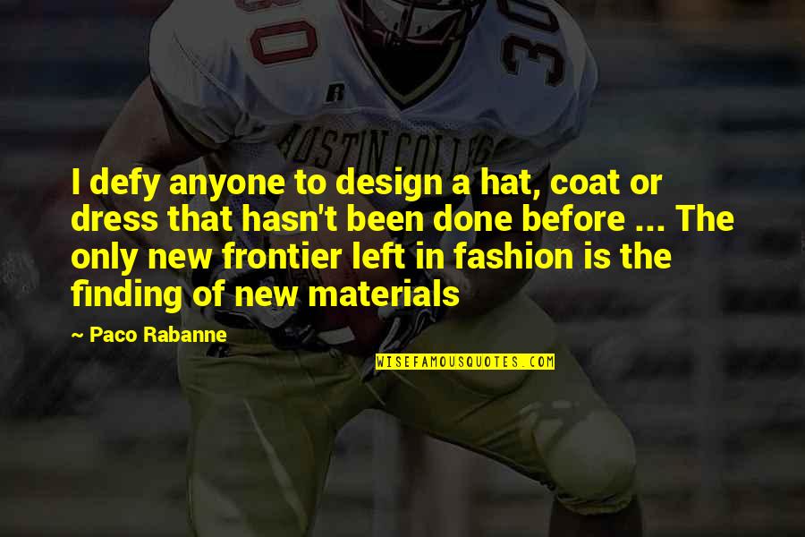 Rabanne Of Fashion Quotes By Paco Rabanne: I defy anyone to design a hat, coat