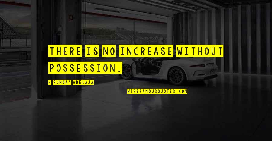 Rabanne Of Fashion Quotes By Sunday Adelaja: There is no increase without possession.
