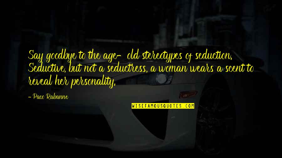 Rabanne Quotes By Paco Rabanne: Say goodbye to the age-old stereotypes of seduction. Rabanne Quotes By Paco Rabanne: Say goodbye to the age-old stereotypes of seduction.