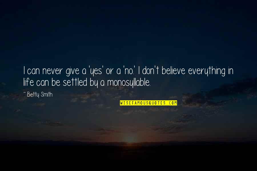 Rabano Quotes By Betty Smith: I can never give a 'yes' or a