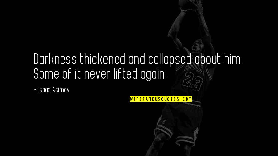 Rabasa Derbi Quotes By Isaac Asimov: Darkness thickened and collapsed about him. Some of
