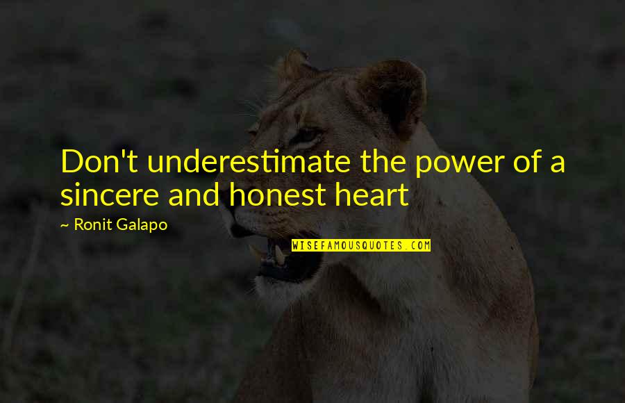 Rabasco Fayette Quotes By Ronit Galapo: Don't underestimate the power of a sincere and