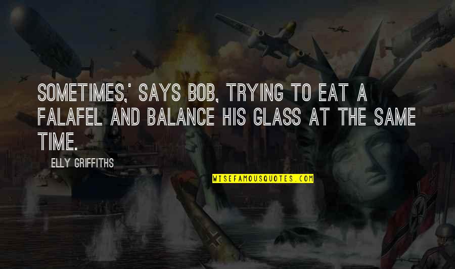 Rabaterte Quotes By Elly Griffiths: Sometimes,' says Bob, trying to eat a falafel