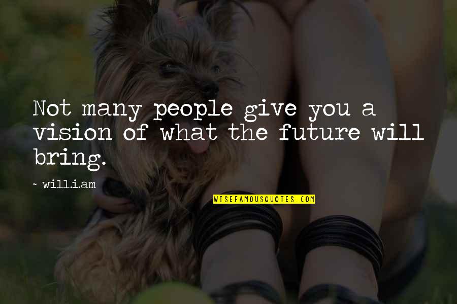 Rabaterte Quotes By Will.i.am: Not many people give you a vision of