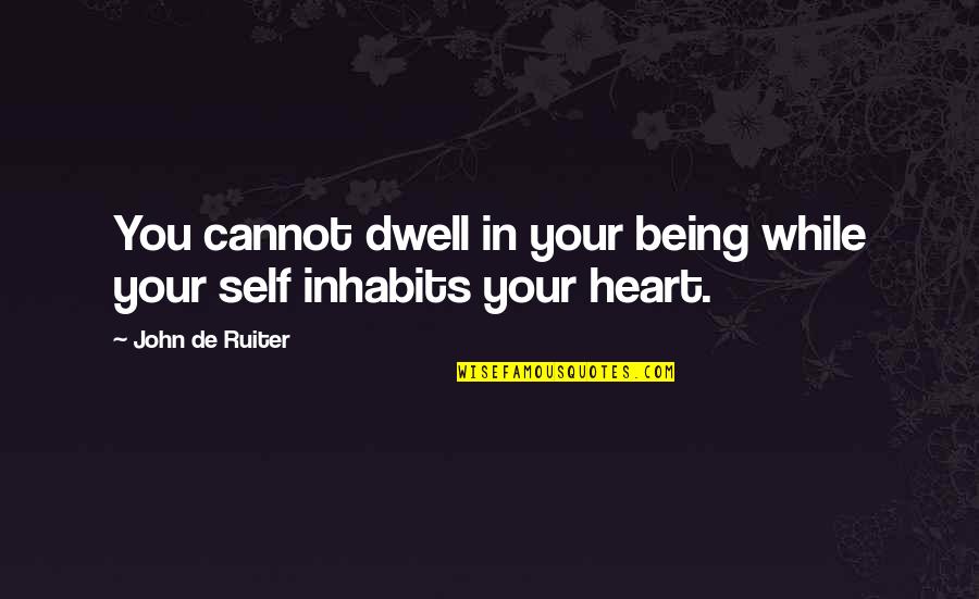 Rabati Castle Quotes By John De Ruiter: You cannot dwell in your being while your Rabati Castle Quotes By John De Ruiter: You cannot dwell in your being while your