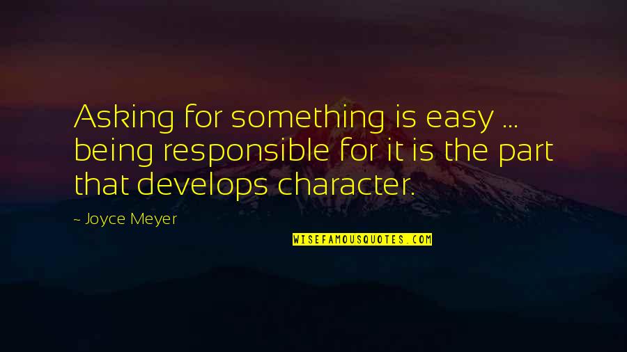 Rabati Castle Quotes By Joyce Meyer: Asking for something is easy ... being responsible Rabati Castle Quotes By Joyce Meyer: Asking for something is easy ... being responsible