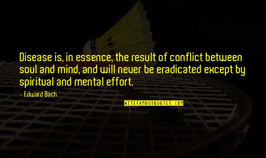 Rabbaitul Bait Quotes By Edward Bach: Disease is, in essence, the result of conflict Rabbaitul Bait Quotes By Edward Bach: Disease is, in essence, the result of conflict