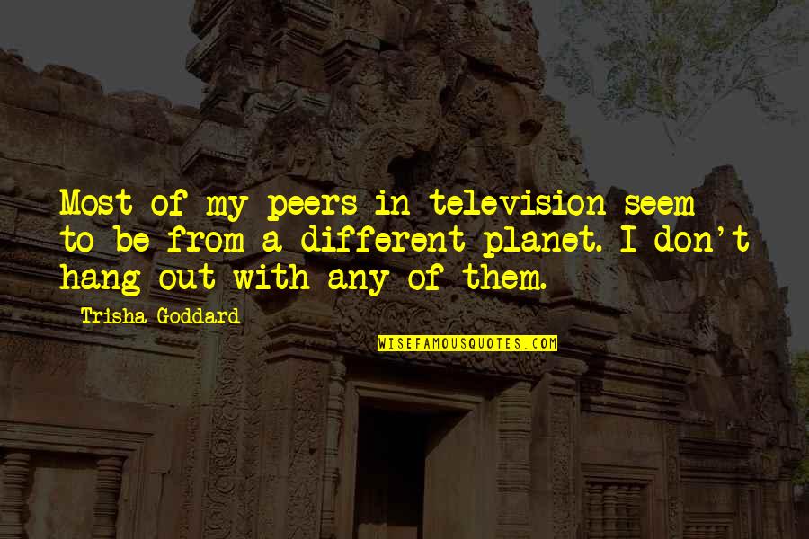 Rabban Quotes By Trisha Goddard: Most of my peers in television seem to Rabban Quotes By Trisha Goddard: Most of my peers in television seem to