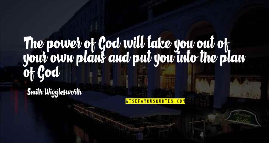 Rabbatul Bait Quotes By Smith Wigglesworth: The power of God will take you out Rabbatul Bait Quotes By Smith Wigglesworth: The power of God will take you out