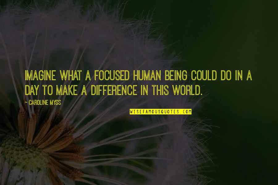 Rabbeting Plane Quotes By Caroline Myss: Imagine what a focused human being could do