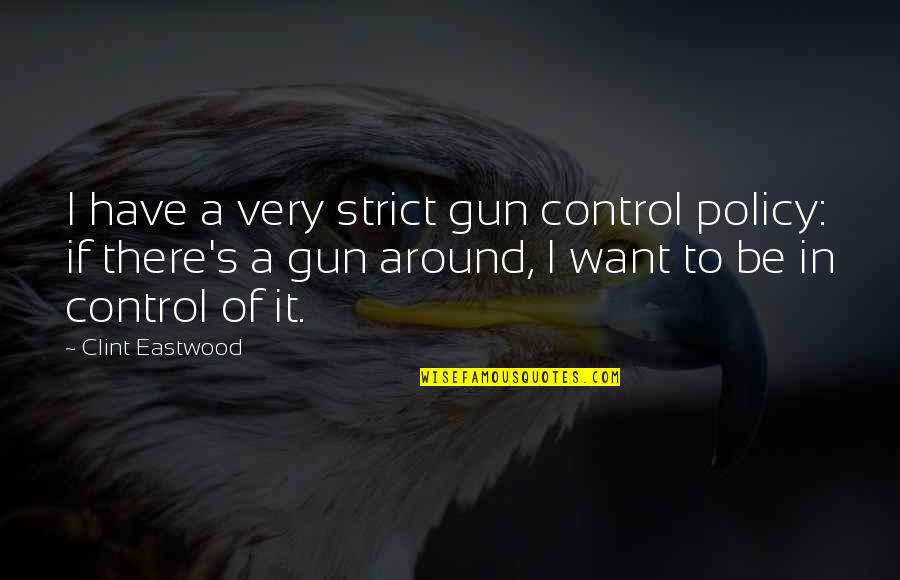 Rabbi Adin Steinsaltz Quotes By Clint Eastwood: I have a very strict gun control policy: