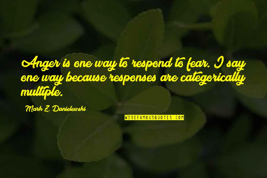 Rabbi Elimelech Quotes By Mark Z. Danielewski: Anger is one way to respond to fear. Rabbi Elimelech Quotes By Mark Z. Danielewski: Anger is one way to respond to fear.