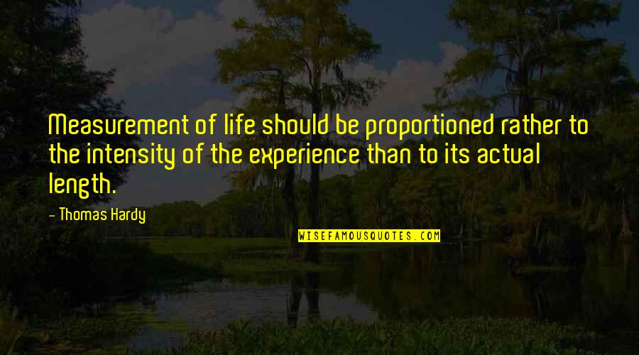 Rabbi Elimelech Quotes By Thomas Hardy: Measurement of life should be proportioned rather to