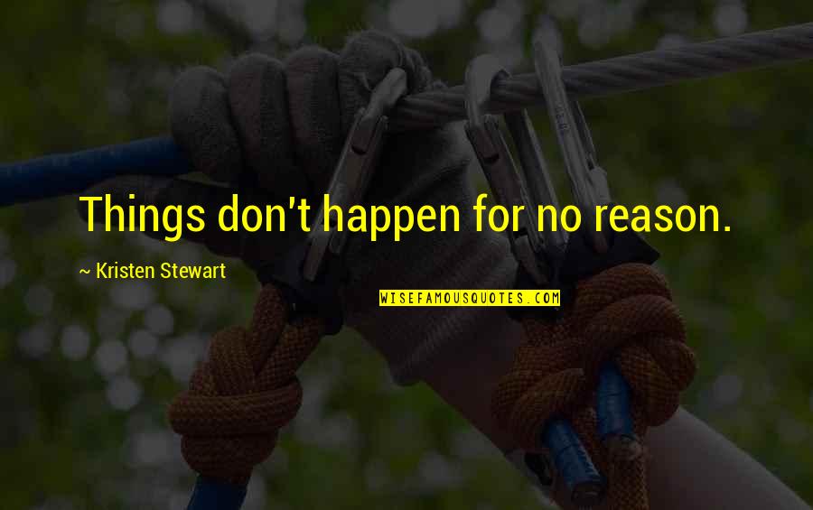 Rabbi Hillel Quotes By Kristen Stewart: Things don't happen for no reason.