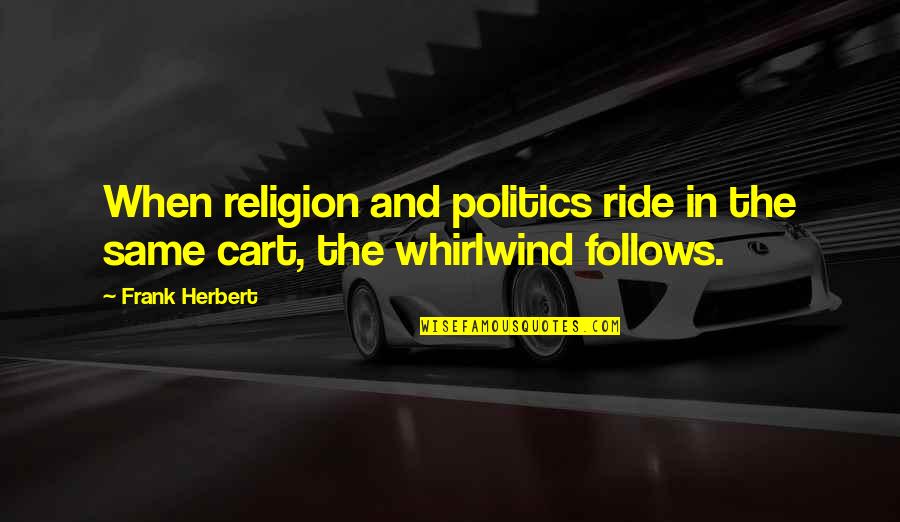 Rabbi Irwin Kula Quotes By Frank Herbert: When religion and politics ride in the same