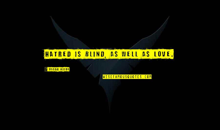 Rabbi Joseph Soloveitchik Quotes By Oscar Wilde: Hatred is blind, as well as love. Rabbi Joseph Soloveitchik Quotes By Oscar Wilde: Hatred is blind, as well as love.