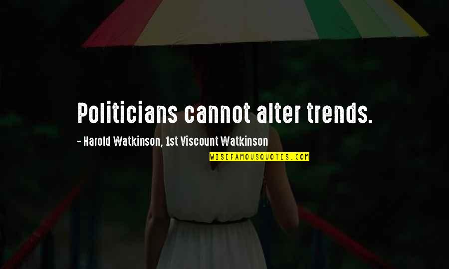 Rabbi Lapin Quotes By Harold Watkinson, 1st Viscount Watkinson: Politicians cannot alter trends.