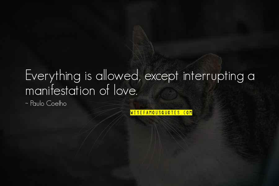 Rabbi Prinz Quotes By Paulo Coelho: Everything is allowed, except interrupting a manifestation of