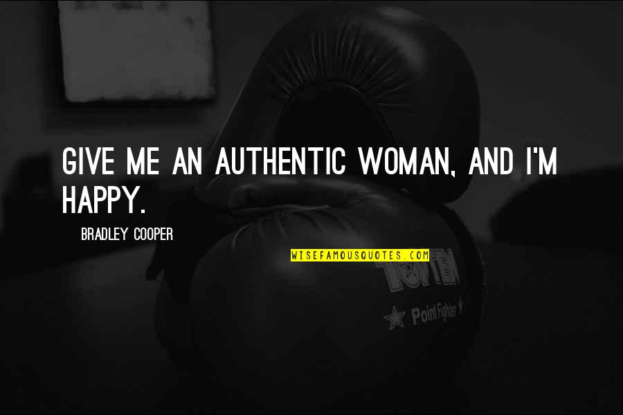 Rabbi Regina Jonas Quotes By Bradley Cooper: Give me an authentic woman, and I'm happy. Rabbi Regina Jonas Quotes By Bradley Cooper: Give me an authentic woman, and I'm happy.