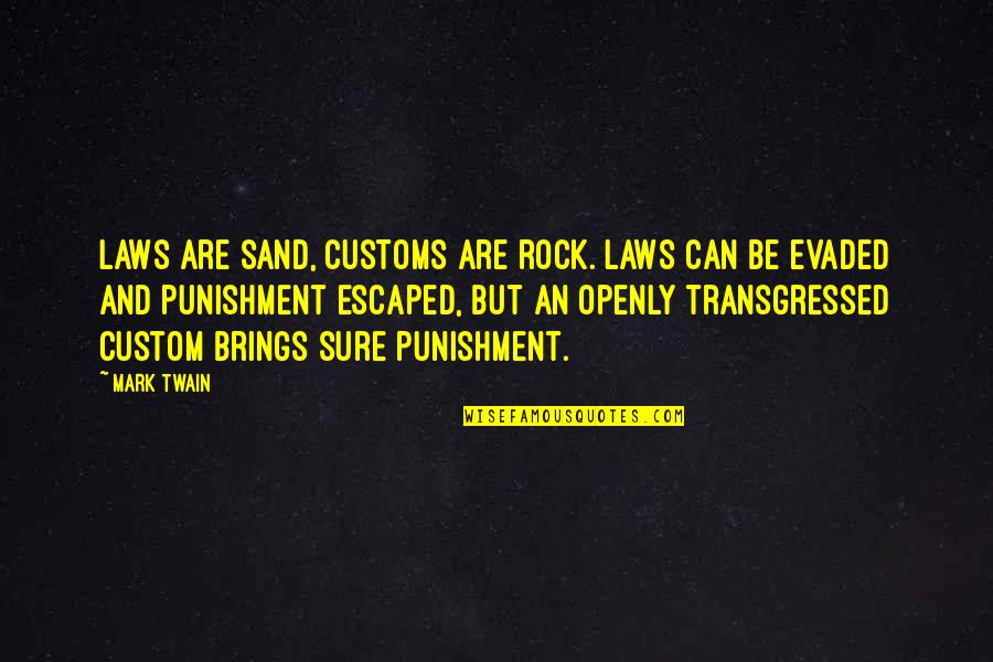 Rabbi Samson Raphael Hirsch Quotes By Mark Twain: Laws are sand, customs are rock. Laws can Rabbi Samson Raphael Hirsch Quotes By Mark Twain: Laws are sand, customs are rock. Laws can