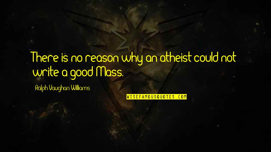 Rabbi Sir Jonathan Sacks Quotes By Ralph Vaughan Williams: There is no reason why an atheist could