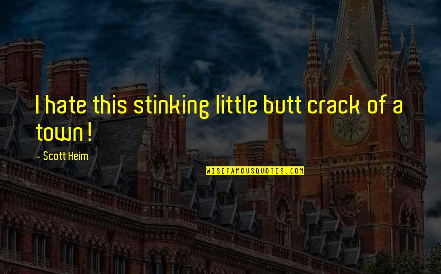 Rabbi Tuckman Quotes By Scott Heim: I hate this stinking little butt crack of Rabbi Tuckman Quotes By Scott Heim: I hate this stinking little butt crack of