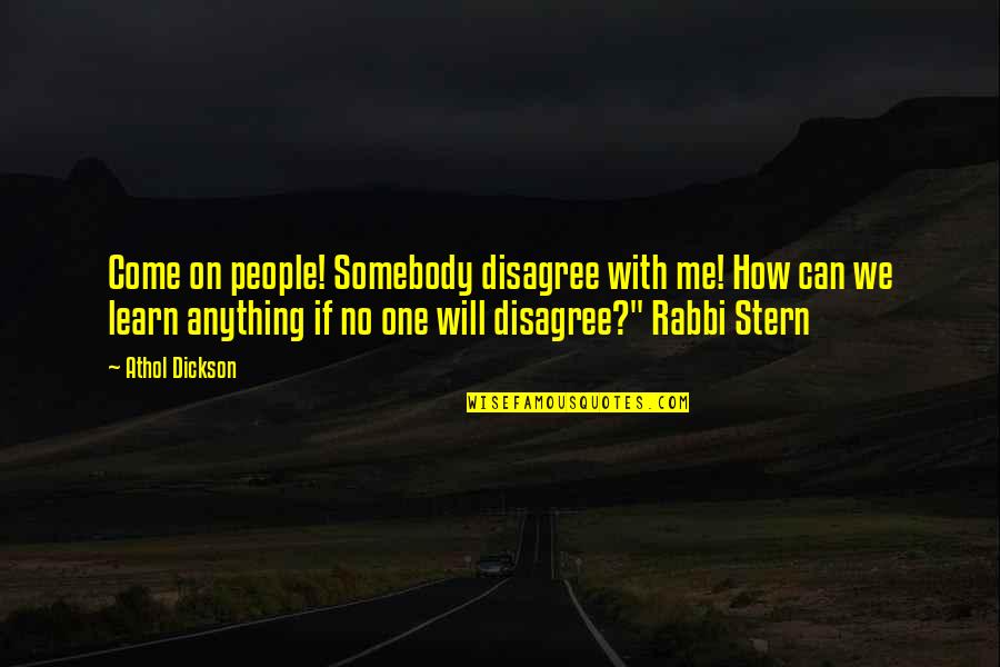 Rabbi Wisdom Quotes By Athol Dickson: Come on people! Somebody disagree with me! How