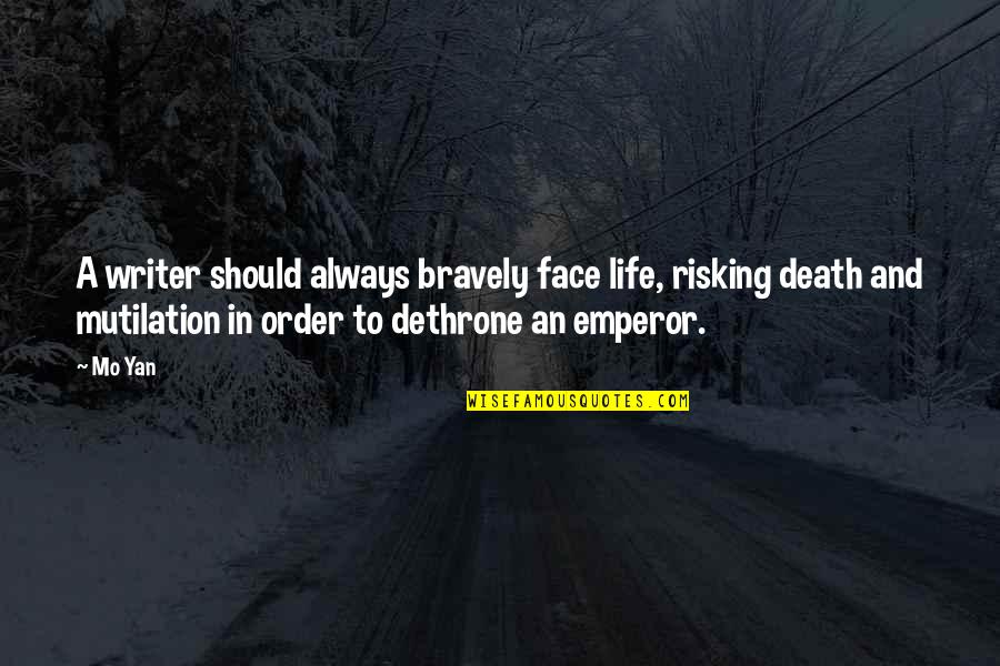 Rabbi Wisdom Quotes By Mo Yan: A writer should always bravely face life, risking